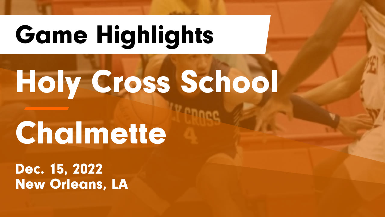 Holy Cross School vs Chalmette Game Highlights - Dec. 15, 2022 - Holy ...