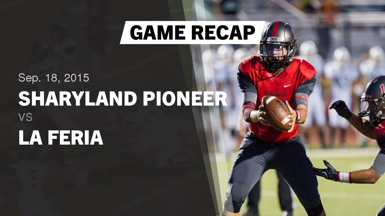 Pioneer Hs Football Video Recap Sharyland Pioneer Vs La Feria