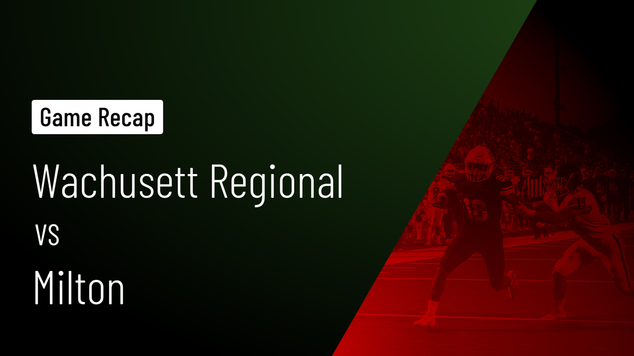 Recap: Wachusett Regional  vs. Milton  2025