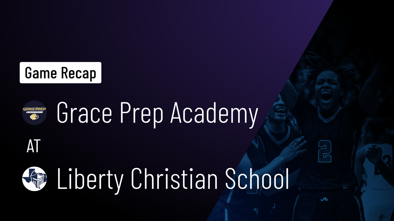 Grace Prep Academy vs Liberty Christian School Game Highlights - Dec ...