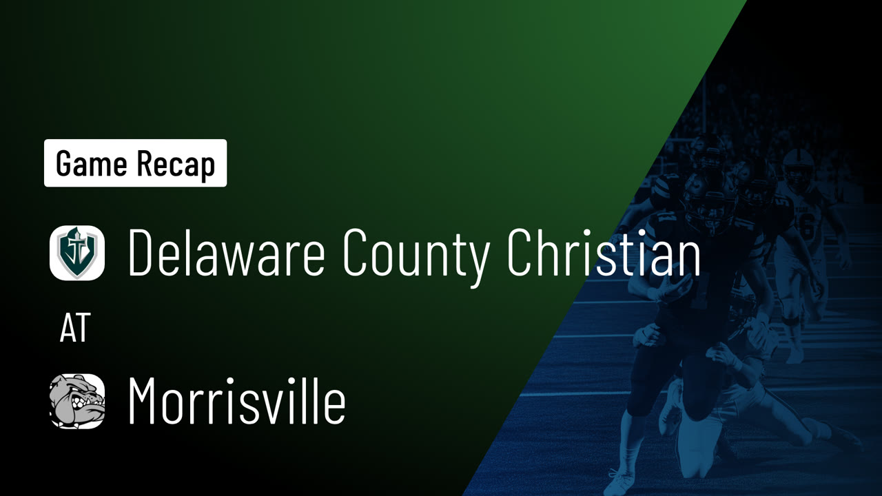 Recap: Delaware County Christian vs. Morrisville 2025 - Delaware County ...