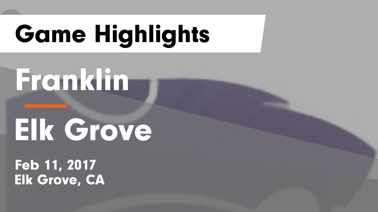 Franklin vs Elk Grove Game Highlights Feb 11, 2017 Franklin High