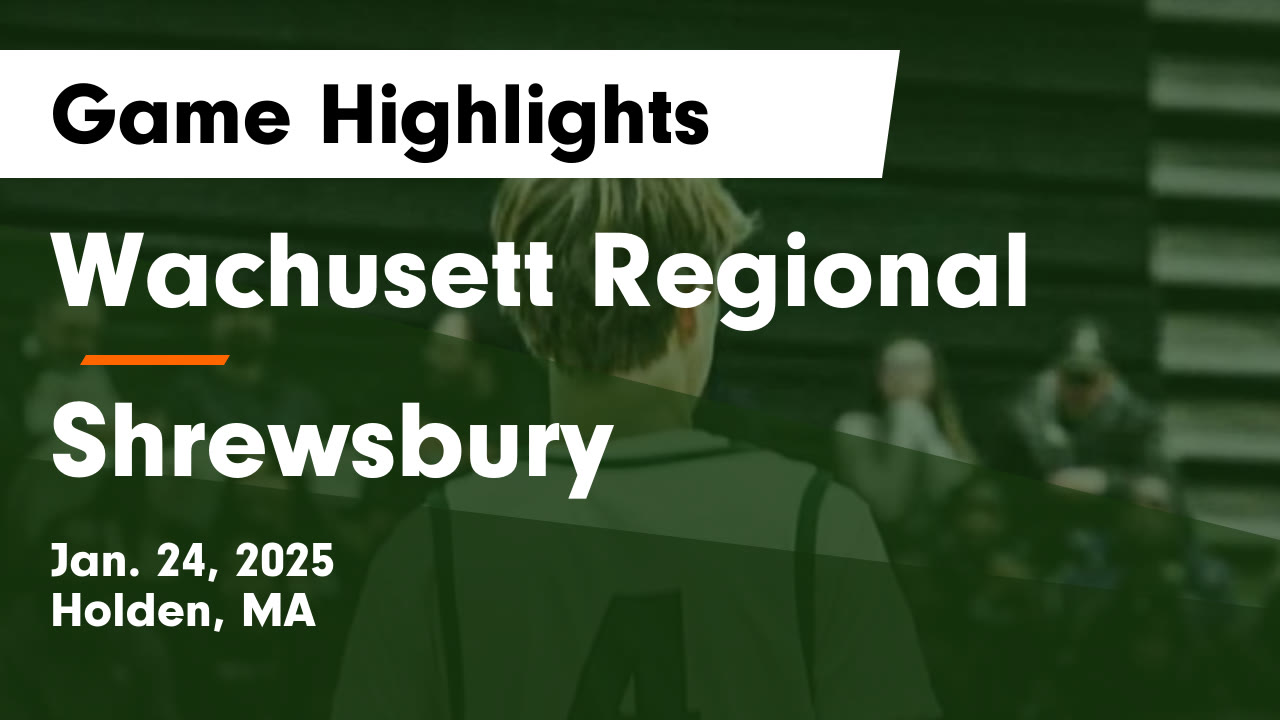 Wachusett Regional  vs Shrewsbury  Game Highlights - Jan. 24, 2025