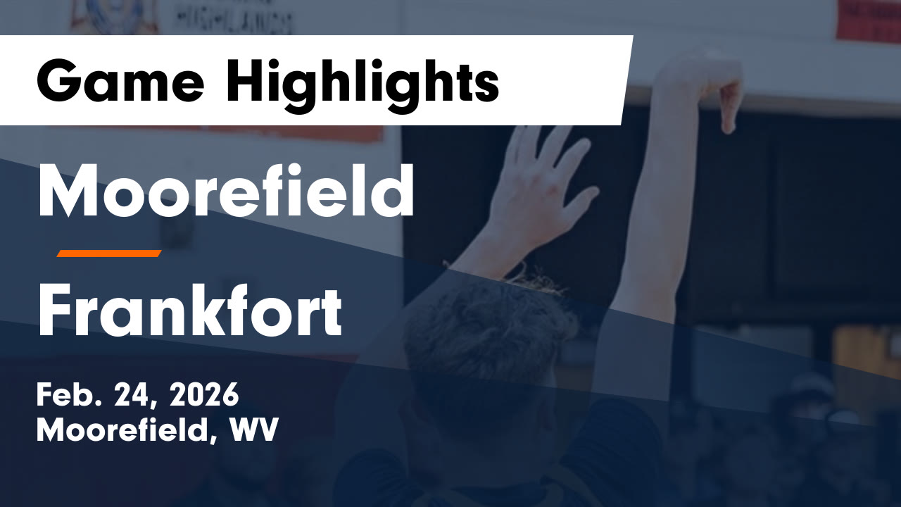 Moorefield vs Frankfort • Game Recap • Feb 24, 2026 - Moorefield ...