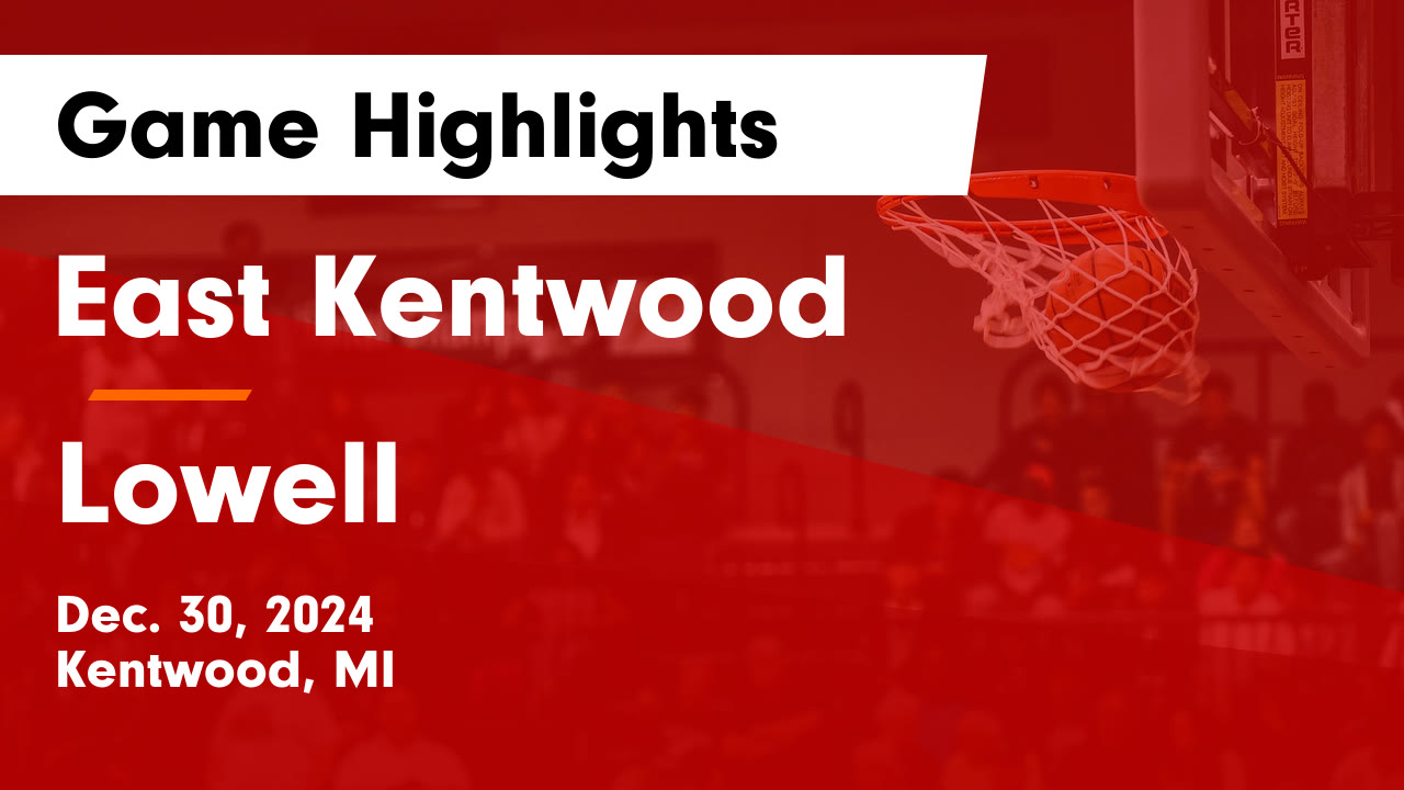 East Kentwood  vs Lowell  Game Highlights - Dec. 30, 2024