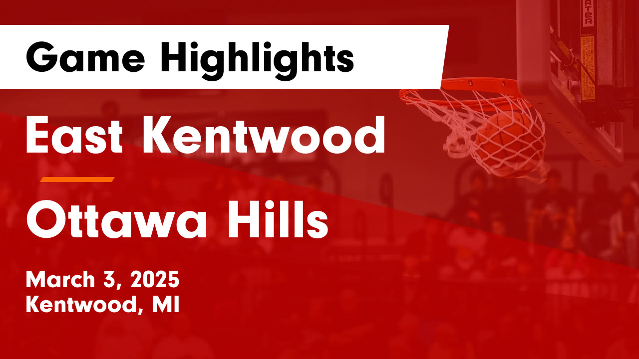 East Kentwood  vs Ottawa Hills  Game Highlights - March 3, 2025