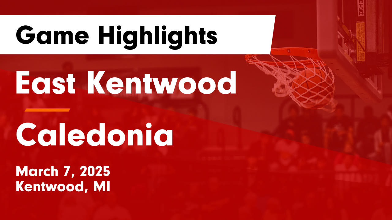 East Kentwood  vs Caledonia  Game Highlights - March 7, 2025