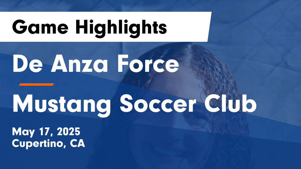 De Anza Force vs Mustang Soccer Club Game Highlights - May 17, 2025 ...