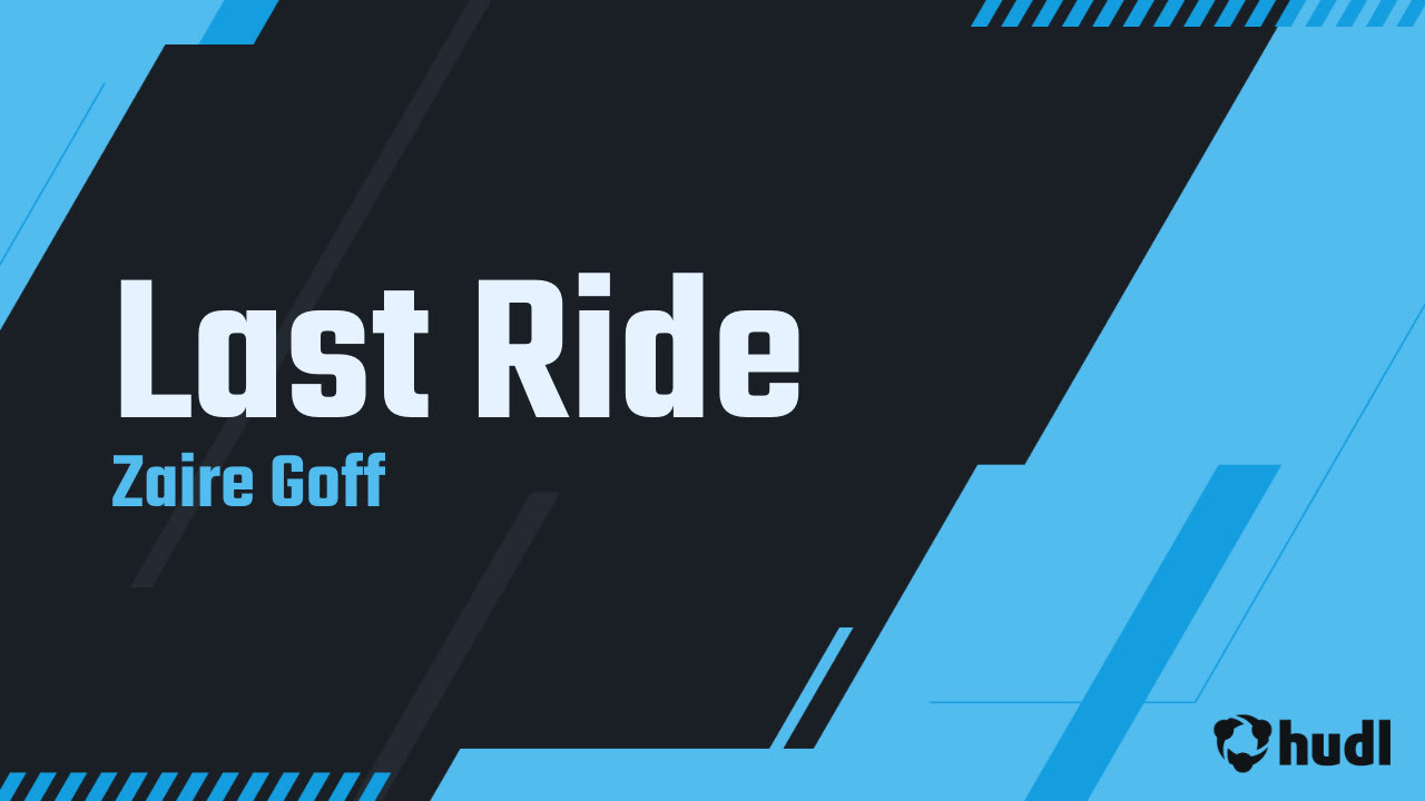 Last Ride Zaire Goff highlights Hudl