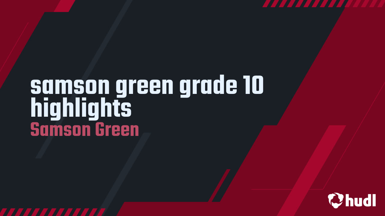samson green grade 10 highlights - Samson Green highlights - Hudl