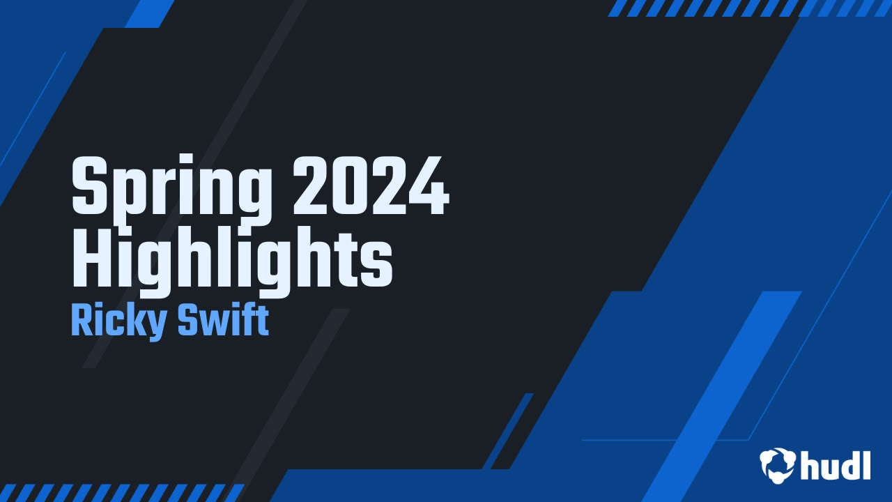 Spring 2024 Highlights - Ricky Swift highlights - Hudl
