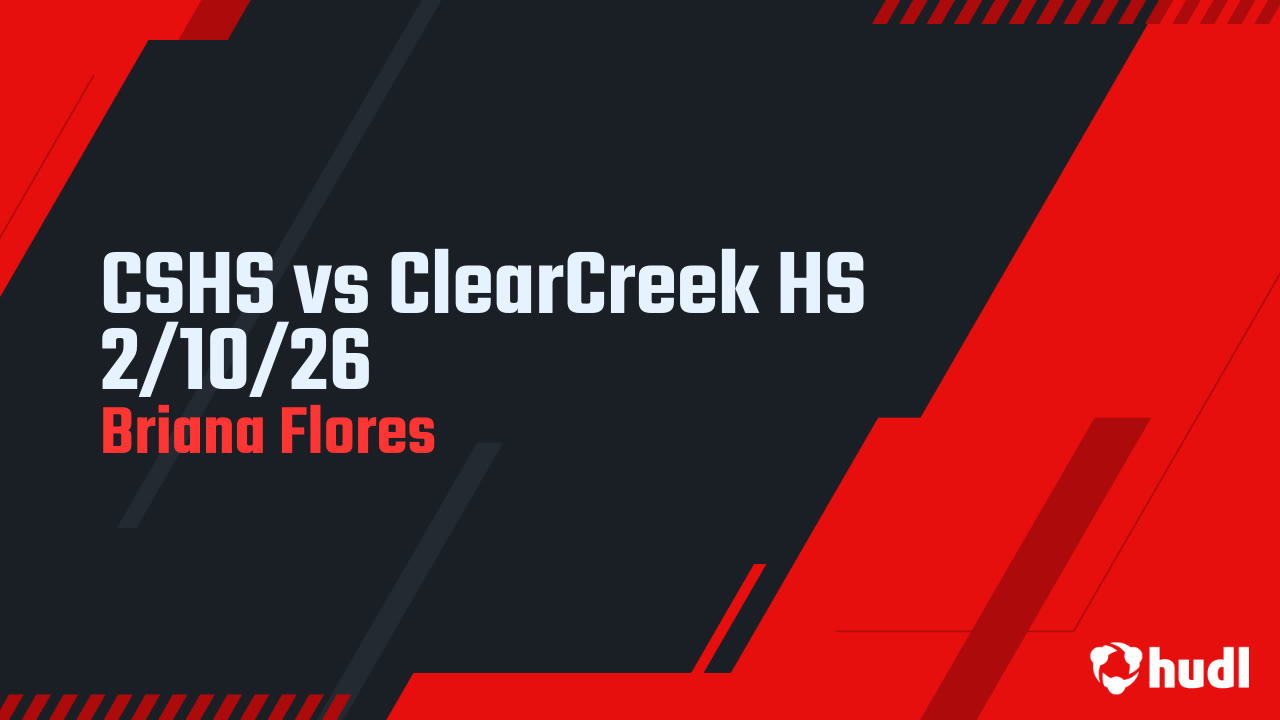 Ryan Raj Cshs CSHS vs ClearCreek HS 2/10/26 - Briana Flores highlights - Hudl