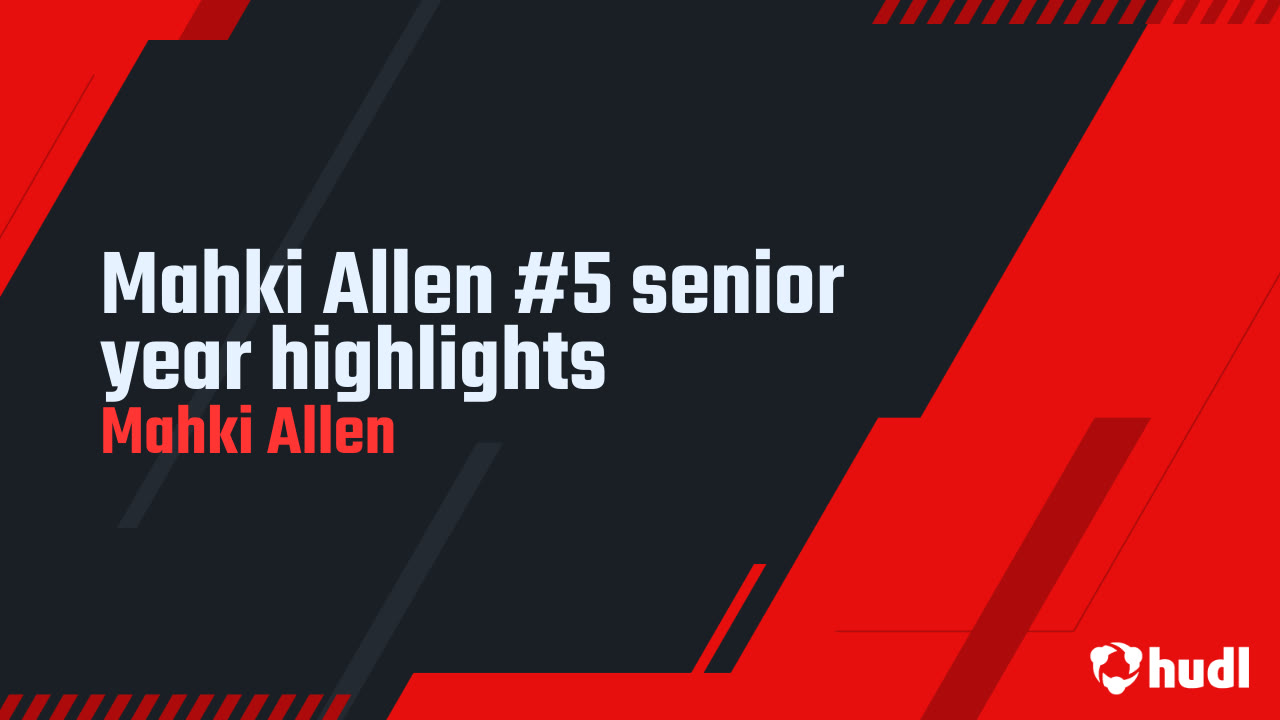 Mahki Allen #5 senior year highlights - Mahki Allen highlights - Hudl