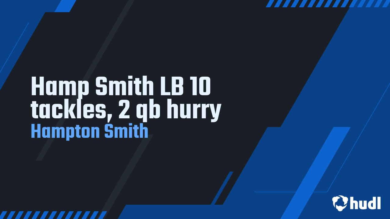 Hamp Smith LB 10 tackles, 2 qb hurry - Hampton Smith highlights - Hudl
