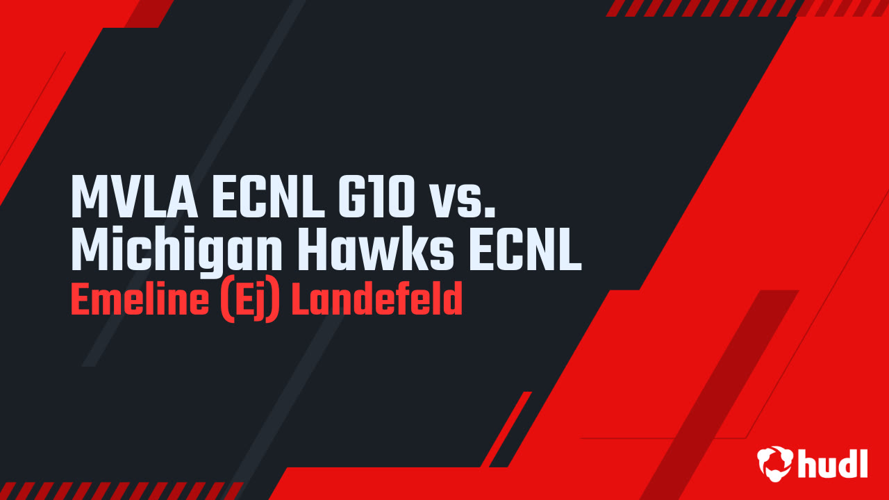 MVLA ECNL G10 vs. Michigan Hawks ECNL - Emeline (Ej) Landefeld ...