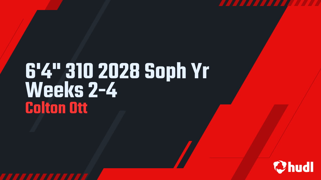 6&#x27;4&quot; 310 2028 Soph Yr Weeks 2-4