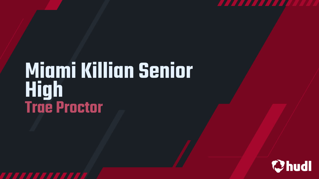 Trae Proctor Miami Killian Senior High - Trae Proctor highlights - Hudl
