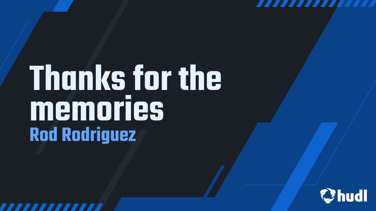 Thanks for the memories - ROD RODRIGUEZ highlights - Hudl